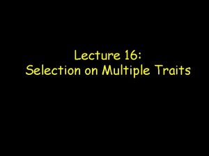 Lecture 16 Selection on Multiple Traits lection selection