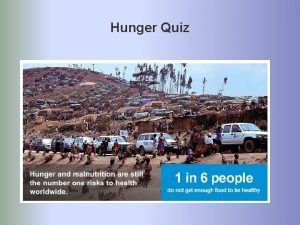 Hunger Quiz GLOBAL HUNGER 1 02 billion people
