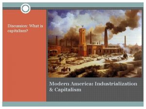 Discussion What is capitalism Modern America Industrialization Capitalism
