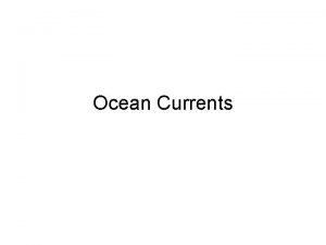 Ocean Currents Ocean Currents Surface currents Upper 400