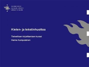 Kielen ja tekstinhuoltoa Tieteellisen kirjoittamisen kurssi Hanna Kumpulainen