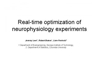 Realtime optimization of neurophysiology experiments Jeremy Lewi 1