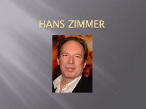 HANS ZIMMER Hans Zimmer Born September 12 1957