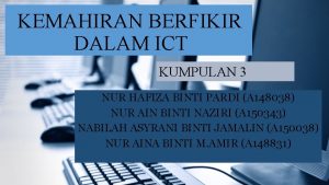 KEMAHIRAN BERFIKIR DALAM ICT KUMPULAN 3 NUR HAFIZA