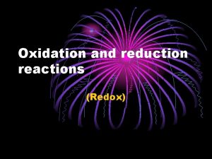 Oxidation and reduction reactions Redox Redox reactions What