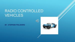 RADIO CONTROLLED VEHICLES BY STEPHEN POLIDORO HISTORY OF