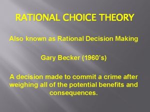 RATIONAL CHOICE THEORY Also known as Rational Decision