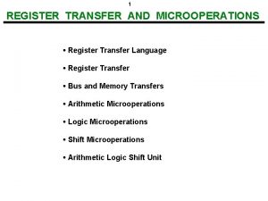 1 REGISTER TRANSFER AND MICROOPERATIONS Register Transfer Language