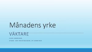 Mnadens yrke VKTARE KARIN ANDERSSON STUDIE OCH YRKESVGLEDARE