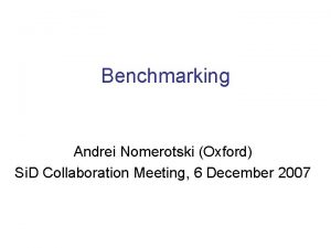 Benchmarking Andrei Nomerotski Oxford Si D Collaboration Meeting