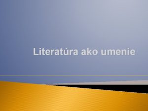 Literatra ako umenie Umenie je nachdzanie neobyajnho v