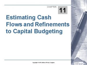 CHAPTER 11 Estimating Cash Flows and Refinements to