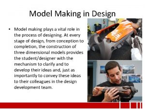 Model Making in Design Model making plays a