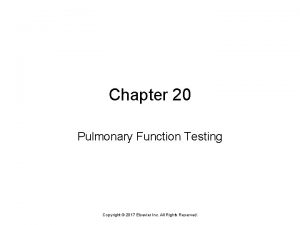 Chapter 20 Pulmonary Function Testing Copyright 2017 Elsevier