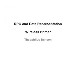 RPC and Data Representation Wireless Primer Theophilus Benson