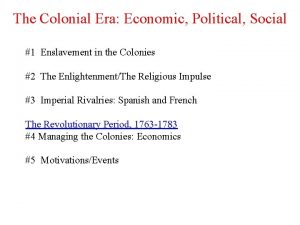 The Colonial Era Economic Political Social 1 Enslavement