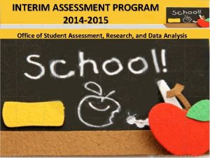 INTERIM ASSESSMENT PROGRAM 2014 2015 Office of Student