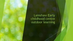Lainshaw Early childhood centre outdoor learning Our Outdoor