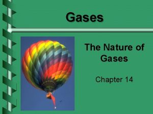 Gases The Nature of Gases Chapter 14 Importance