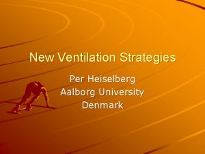 New Ventilation Strategies Per Heiselberg Aalborg University Denmark