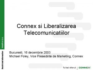 Connex si Liberalizarea Telecomunicatiilor Bucuresti 16 decembrie 2003