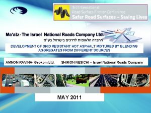 DEVELOPMENT OF SKID RESISTANT HOT ASPHALT MIXTURES BY DEVELOPMENT OF SKID RESISTANT HOT ASPHALT MIXTURES BY