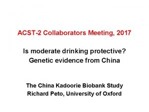 ACST2 Collaborators Meeting 2017 Is moderate drinking protective