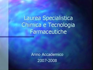 Laurea Specialistica Chimica e Tecnologia Farmaceutiche Anno Accademico