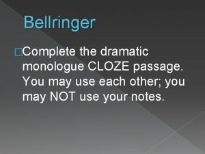 Bellringer Complete the dramatic monologue CLOZE passage You