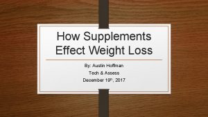 How Supplements Effect Weight Loss By Austin Hoffman