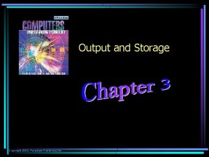 Output and Storage Copyright 2003 Paradigm Publishing Inc