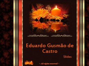 Eduardo Gusmo de Castro Slides All rights reserved