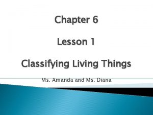 Chapter 6 Lesson 1 Classifying Living Things Ms