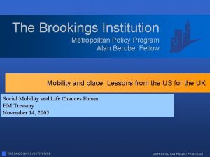 The Brookings Institution Metropolitan Policy Program Alan Berube