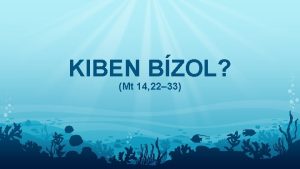 KIBEN BZOL Mt 14 22 33 Kedves Hittanos