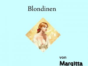Blondinen von Margitta Ich bin wohl eine der