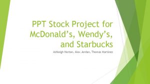 PPT Stock Project for Mc Donalds Wendys and