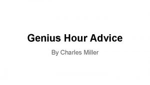 Genius Hour Advice By Charles Miller New Genius