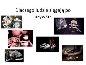 Dlaczego ludzie sigaj po uywki Najczciej po uywki