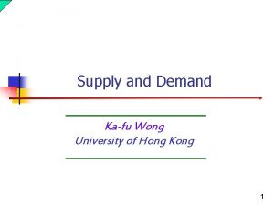 Supply and Demand Kafu Wong University of Hong