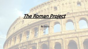 The Roman Project By Louis Roman Soldiers Weapons