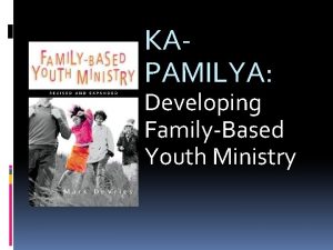 KAPAMILYA Developing FamilyBased Youth Ministry pretejdgyahoo com Objectives
