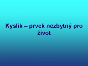 Kyslk prvek nezbytn pro ivot kol 1 Podle