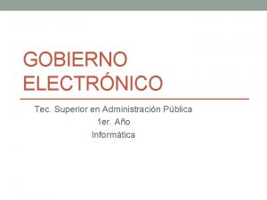 GOBIERNO ELECTRNICO Tec Superior en Administracin Pblica 1