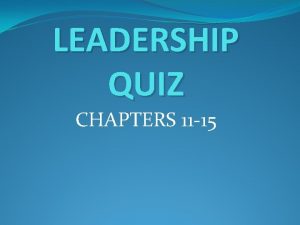 LEADERSHIP QUIZ CHAPTERS 11 15 True or False
