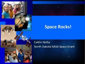Space Rocks Caitlin Nolby North Dakota NASA Space