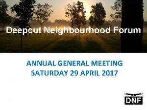 Deepcut Neighbourhood Forum ANNUAL GENERAL MEETING SATURDAY 29