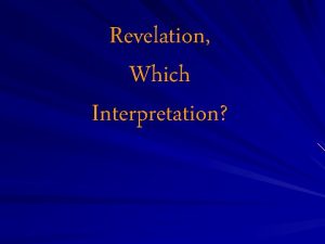 Revelation Which Interpretation 3 basic interpretations Continuous historical