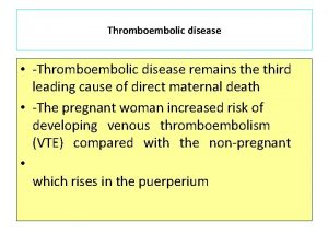 Thromboembolic disease Thromboembolic disease remains the third leading