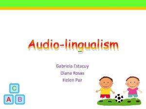 Audiolingualism Gabriela Estacuy Diana Rosas Helen Paz Definiton